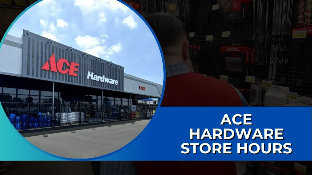 Inner & Outer View of Ace Hardware Store Next And Title Text Ace Hardware Store Hours