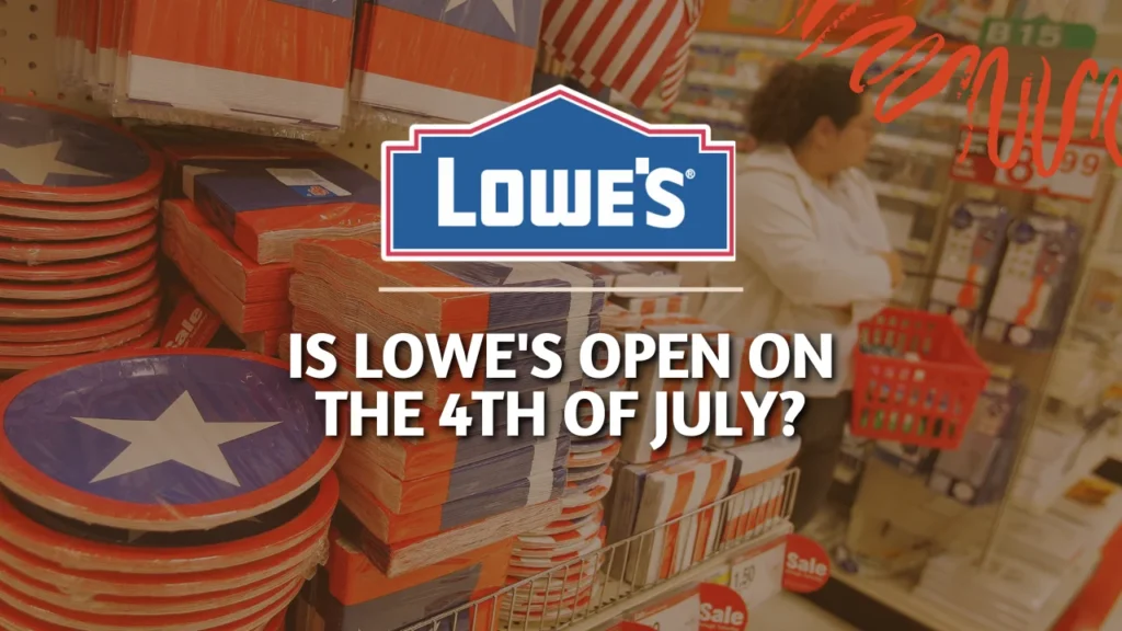 Is Lowe's Open on the 4th of July